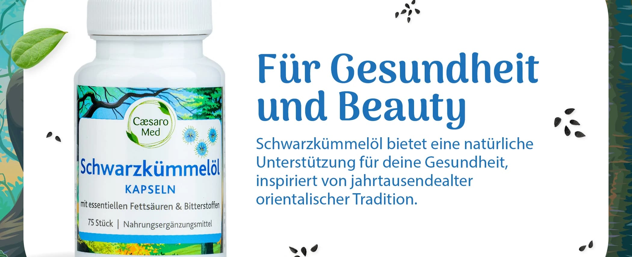 Ein A+-Modul zu den Schwarzkümmelöl Kapseln: die Dose liegt auf heller Fläche vor einem illustrierten Grund mit Blüten und Samen, rechts die Überschrift Für Gesundheit und Beauty.